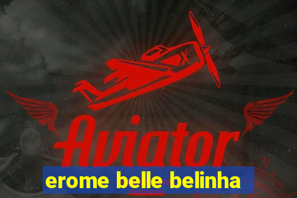 erome belle belinha